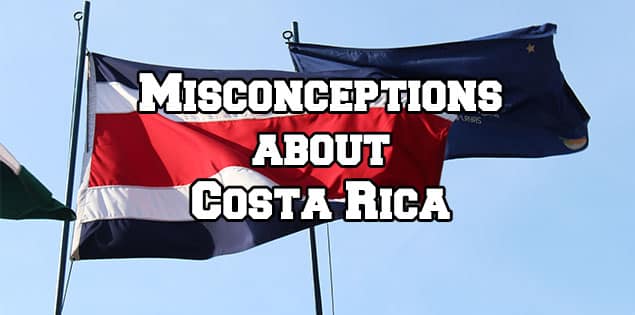 common misonceptions about costa rica