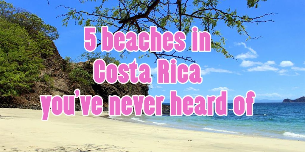 5 beautiful beaches in guanacaste costa rica you've never heard of. Most are not reachable by land, only by boat