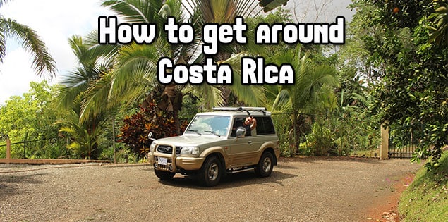 how to get around costa rica - the complete guide to the different ways to get around the country including information about costs and how efficient each method is